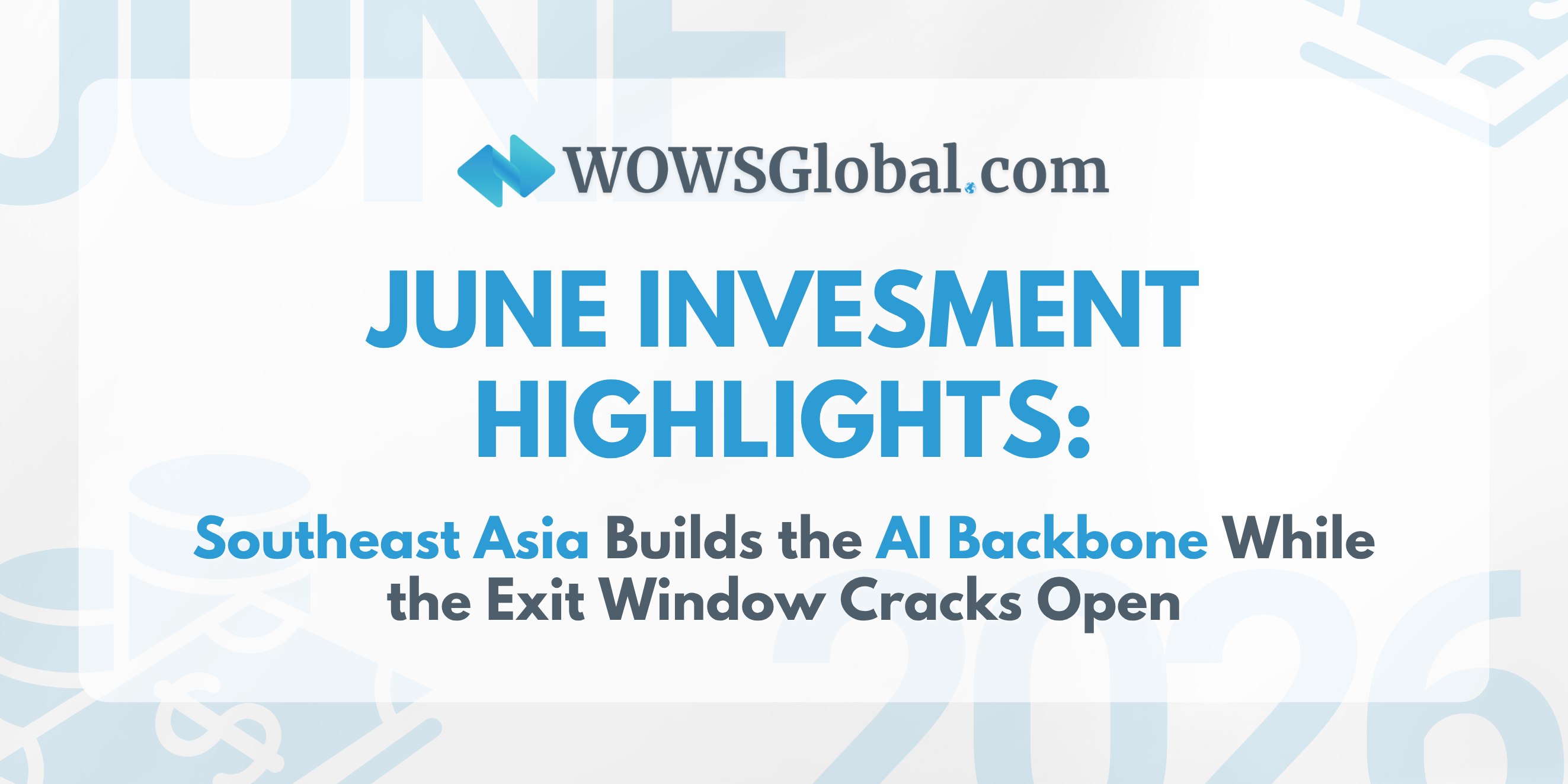 Investment Highlights June 2026: Southeast Asia Builds the AI Backbone While the Exit Window Cracks Open
