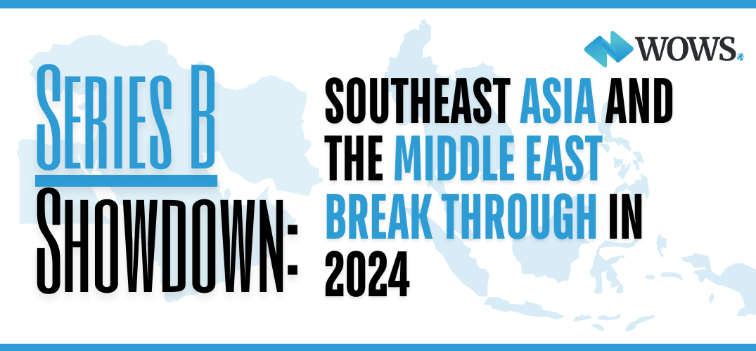 Series B Showdown: Southeast Asia and the Middle East Break Through in 2024