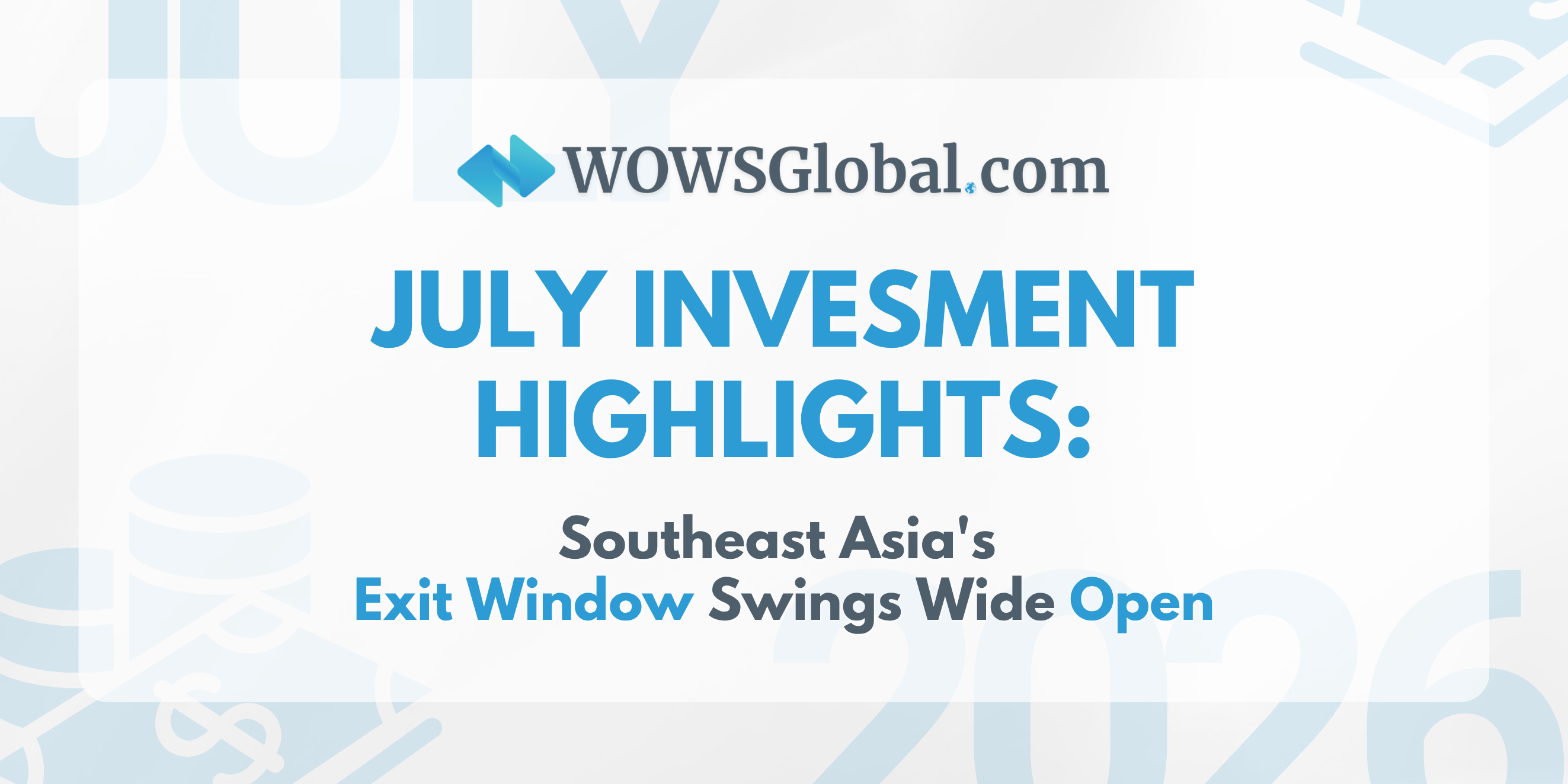 Investment Highlights July 2026: Southeast Asia's Exit Window Swings Wide Open