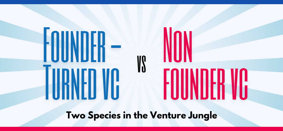 The Founder-Turned VC vs. The Non-Founder VC – Two Species in the Venture Jungle