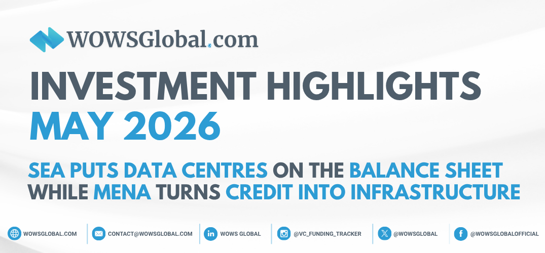Investment Highlights May 2026: SEA Puts Data Centres on the Balance Sheet While MENA Turns Credit Into Infrastructure