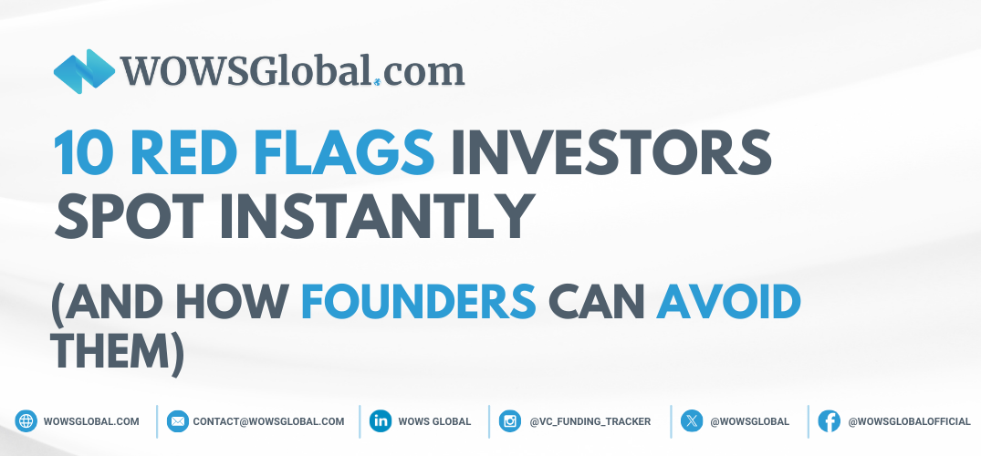 10 Red Flags Investors Spot Instantly (And How Founders Can Avoid Them)