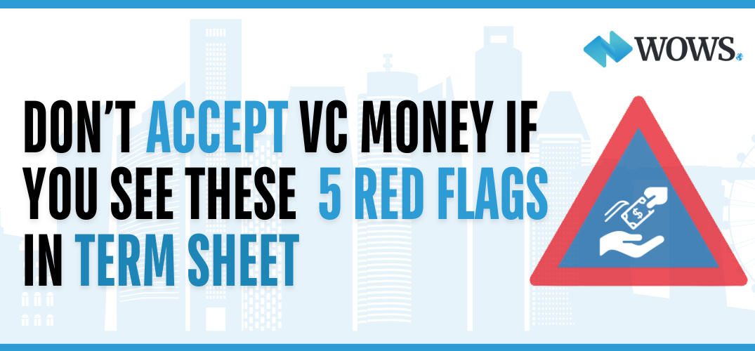 Don’t Accept VC Money If You See These 5 Red Flags in a Term Sheet