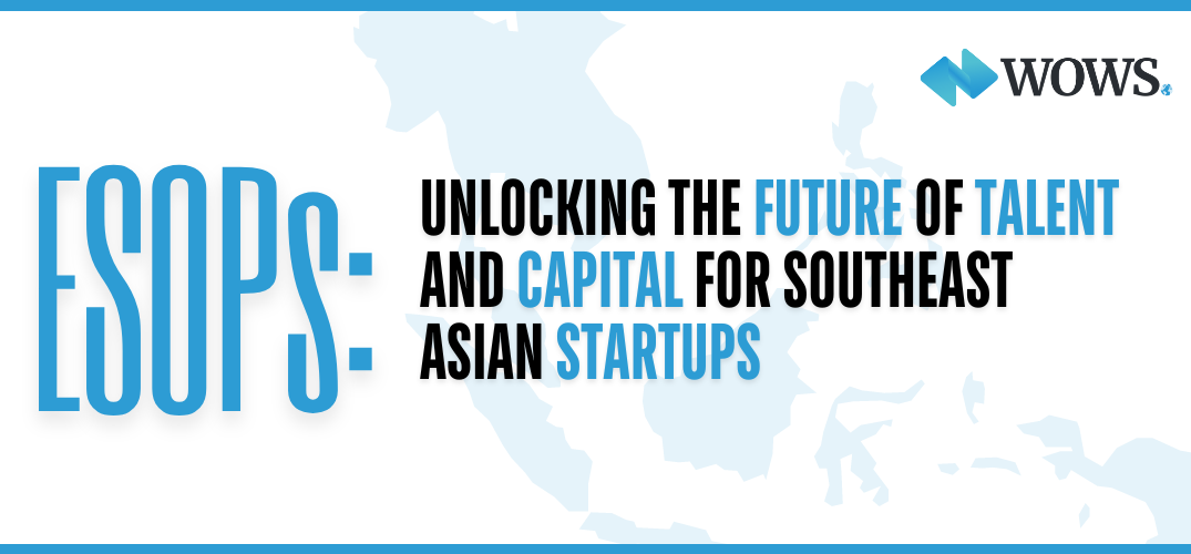 ESOPs: Unlocking the Future of Talent and Capital for Southeast Asian Startups