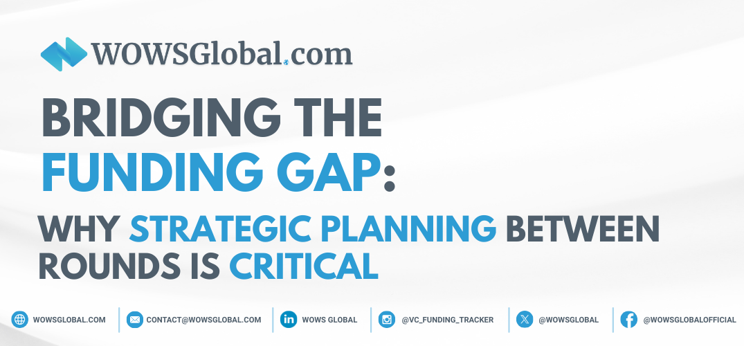 Bridging the Funding Gap: Why Strategic Planning Between Rounds Is Critical