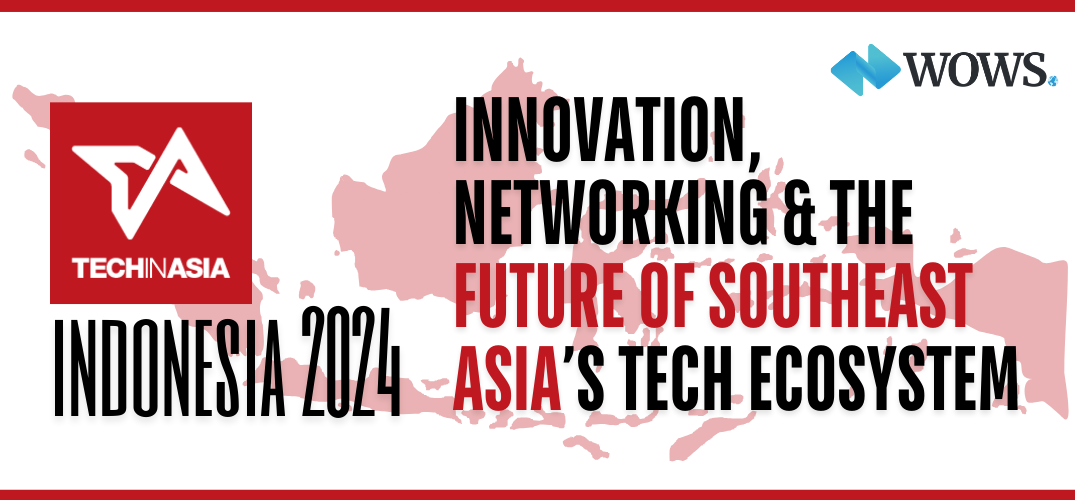 WOWS Global at Tech in Asia 2024: Innovation, Networking & the Future of Southeast Asia’s Tech Ecosystem!