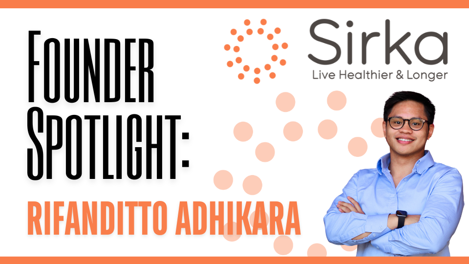 Founder Spotlight: Rifanditto "Ditto" Adhikara – Personalizing Healthcare with Sirka.io