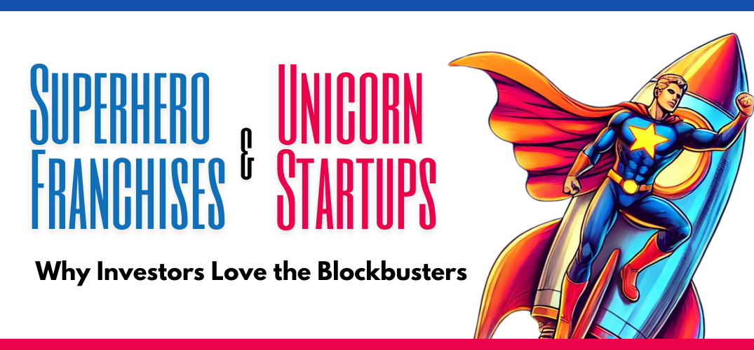 Superhero Franchises and Unicorn Startups: Why Investors Love the Blockbusters